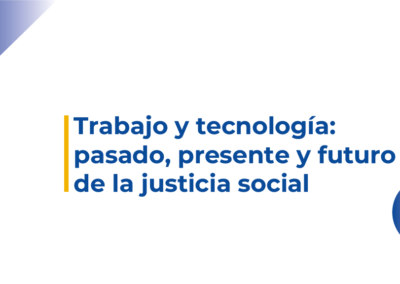 TRABAJO y TECNOLOGÍA: pasado, presente y futuro de la Justicia Social