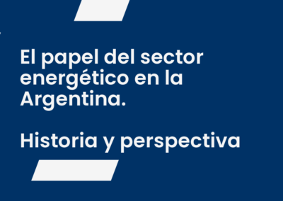 El papel del sector energético en la Argentina. Historia y perspectiva
